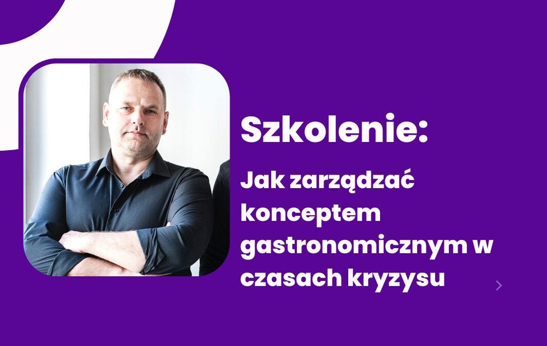 Jak zarządzać konceptem gastronomicznym w czasach kryzysu | Piotr Grajewski